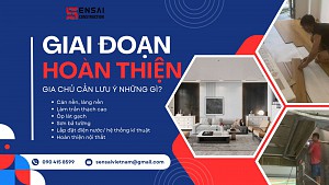 7 GIAI ĐOẠN HOÀN THIỆN NHÀ GIA CHỦ NÊN LƯU Ý!